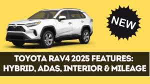 Toyota RAV4 2025 Features Explained: Hybrid, ADAS, Interior & Mileage