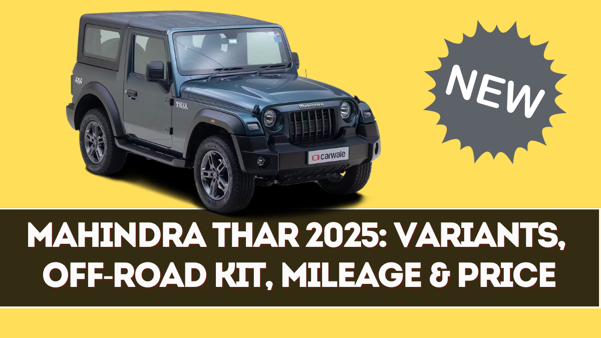 Mahindra Thar 2025: Variants, Off-Road Kit, Mileage & Price