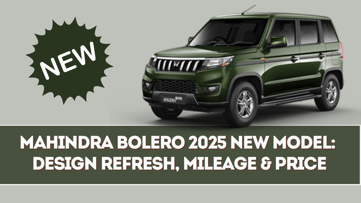 Mahindra Bolero 2025 New Model: Design Refresh, Mileage & Price