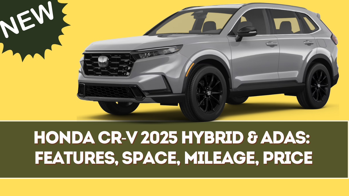 Honda CR-V 2025 Hybrid & ADAS: Features, Space, Mileage, Price
