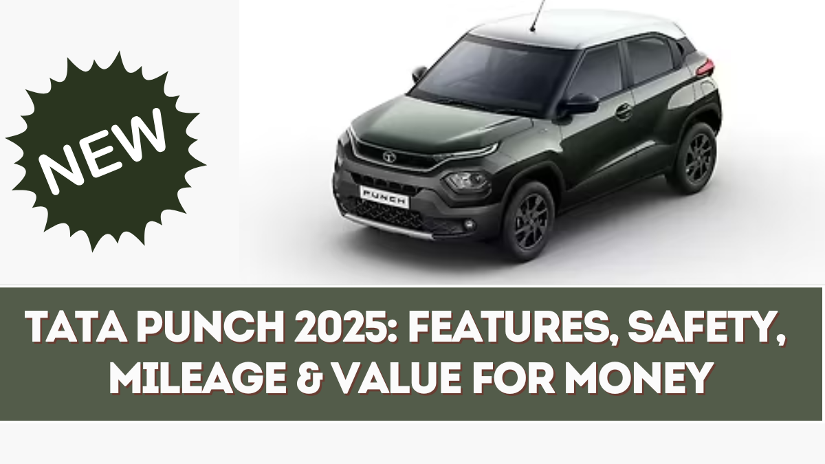 Tata Punch 2025: Features, Safety, Mileage & Value for Money