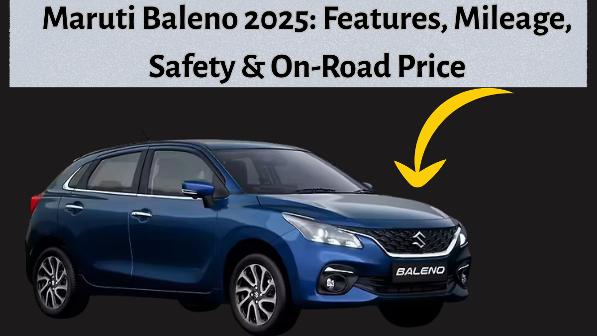 Maruti Baleno 2025: Features, Mileage, Safety & On-Road Price