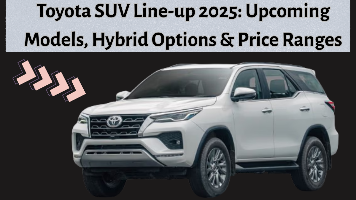 Toyota SUV Line-up 2025: Upcoming Models, Hybrid Options & Price Ranges