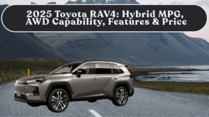 2025 Toyota RAV4: Hybrid MPG, AWD Capability, Features & Price