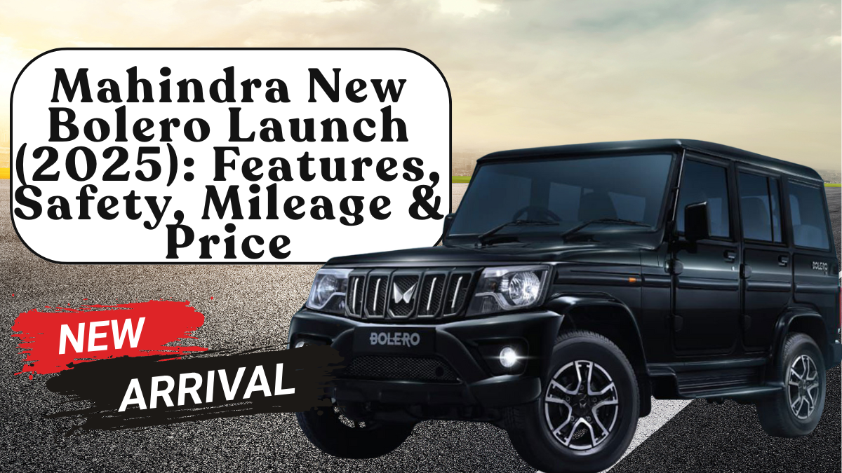 Mahindra New Bolero Launch (2025): Features, Safety, Mileage & Price