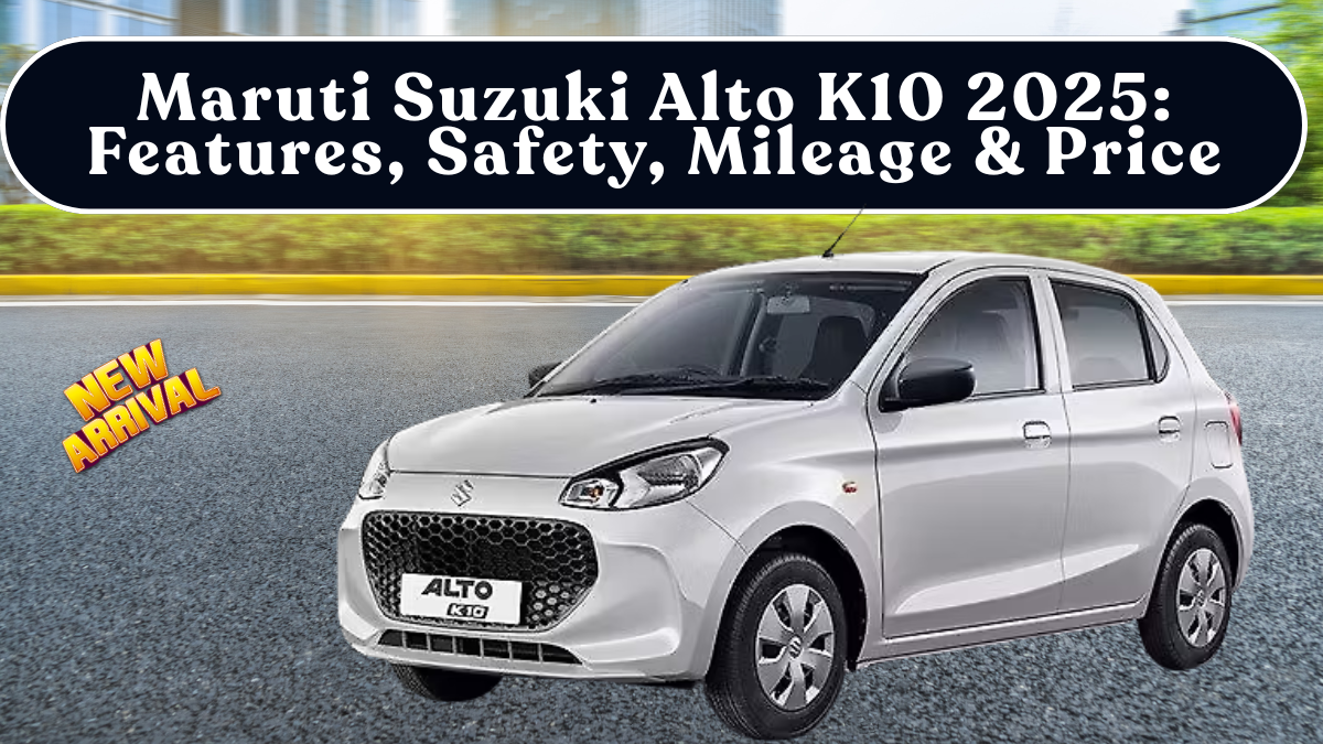 Maruti Suzuki Alto K10 2025: Features, Safety, Mileage & On-Road Price