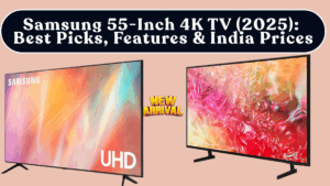 Samsung 55-Inch 4K TV (2025): Best Picks, Features & India Prices
