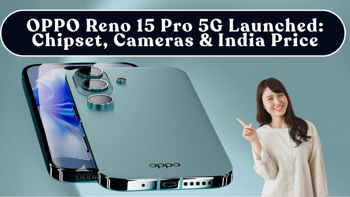 OPPO Reno 15 Pro 5G Launched: Chipset, Cameras & India Price