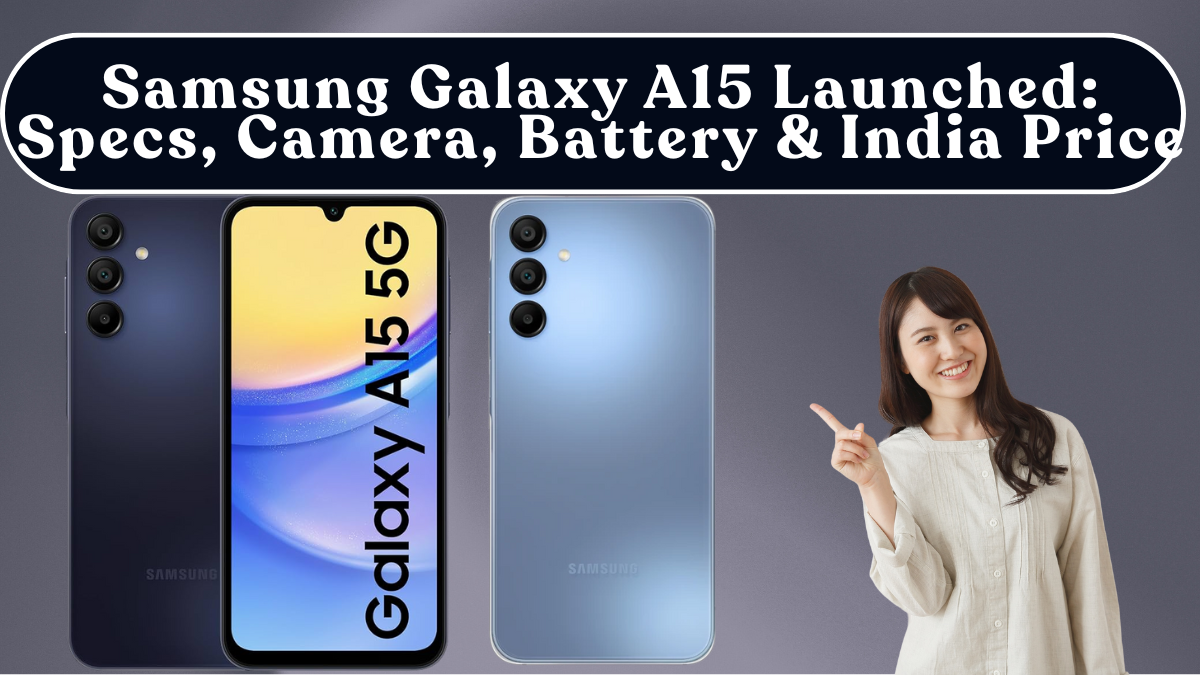 Samsung Galaxy A15 Launched: Specs, Camera, Battery & India Price
