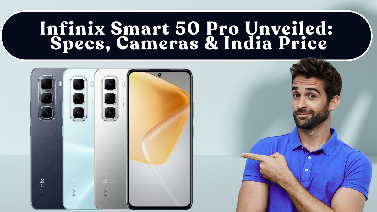 Infinix Smart 50 Pro Unveiled: Specs, Cameras & India Price