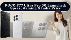 POCO F77 Ultra Pro 5G Launched: Specs, Gaming & India Price