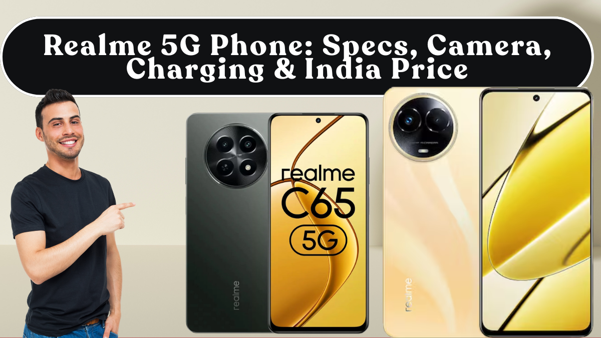 Realme 5G Phone: Specs, Camera, Charging & India Price
