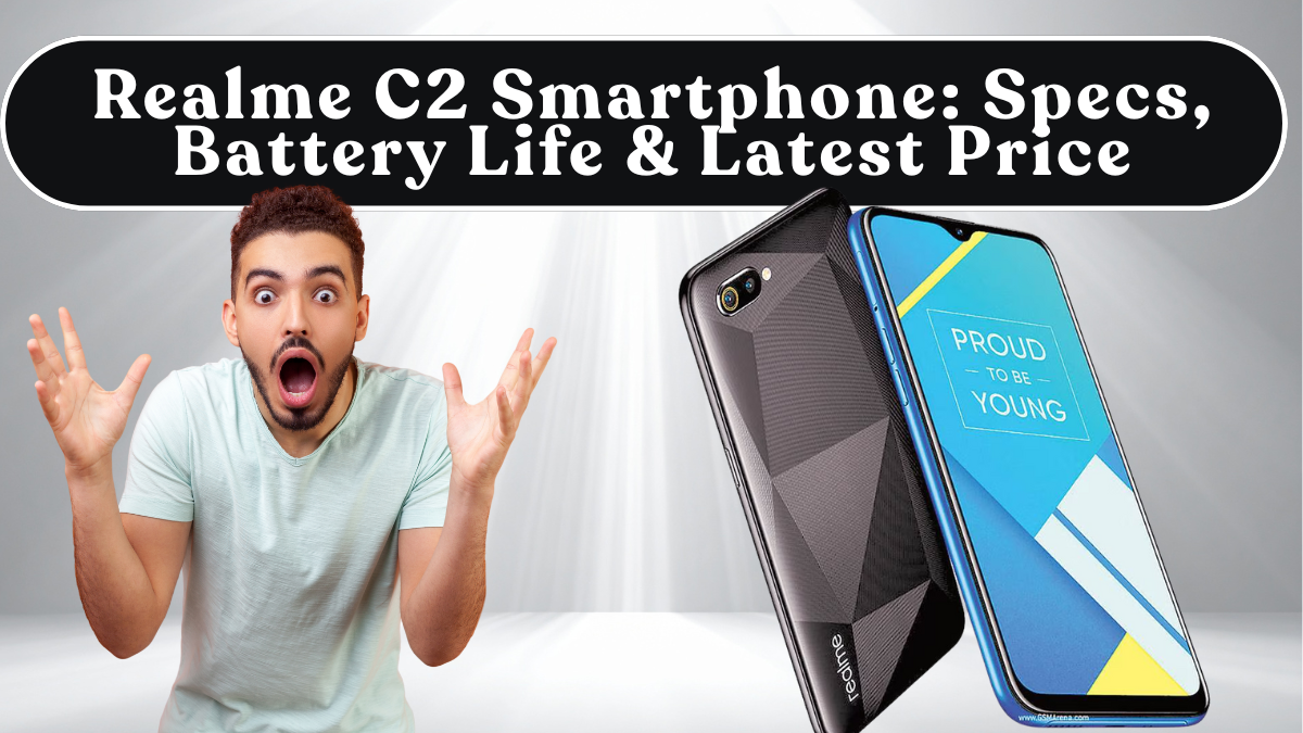 Realme C2 Smartphone: Specs, Battery Life & Latest Price