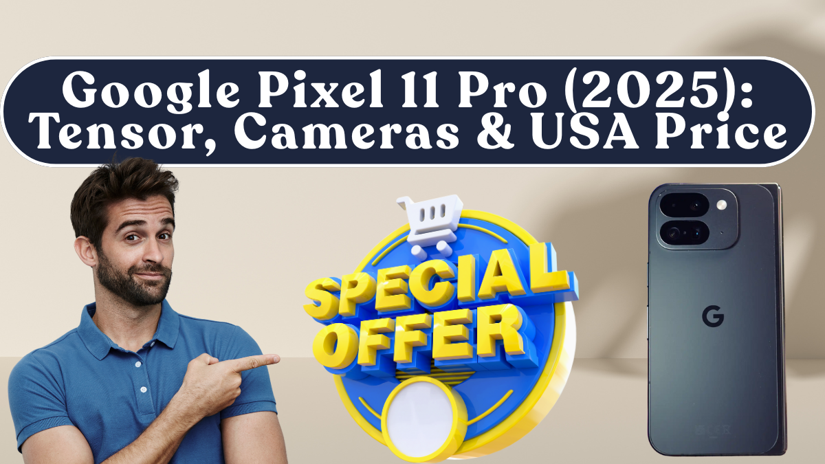 Google Pixel 11 Pro (2025): Tensor, Cameras & USA Price