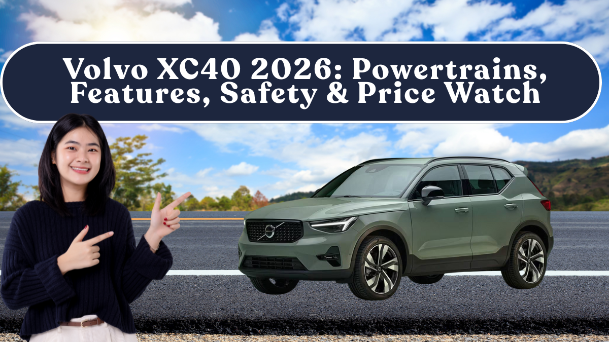 Volvo XC40 2026: Powertrains, Features, Safety & Price Watch