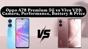 Oppo A78 Premium 5G vs Vivo V29: Camera, Performance, Battery & Price (India)
