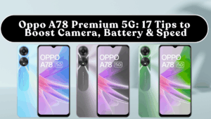 Oppo A78 Premium 5G: 17 Tips to Boost Camera, Battery & Speed (India)