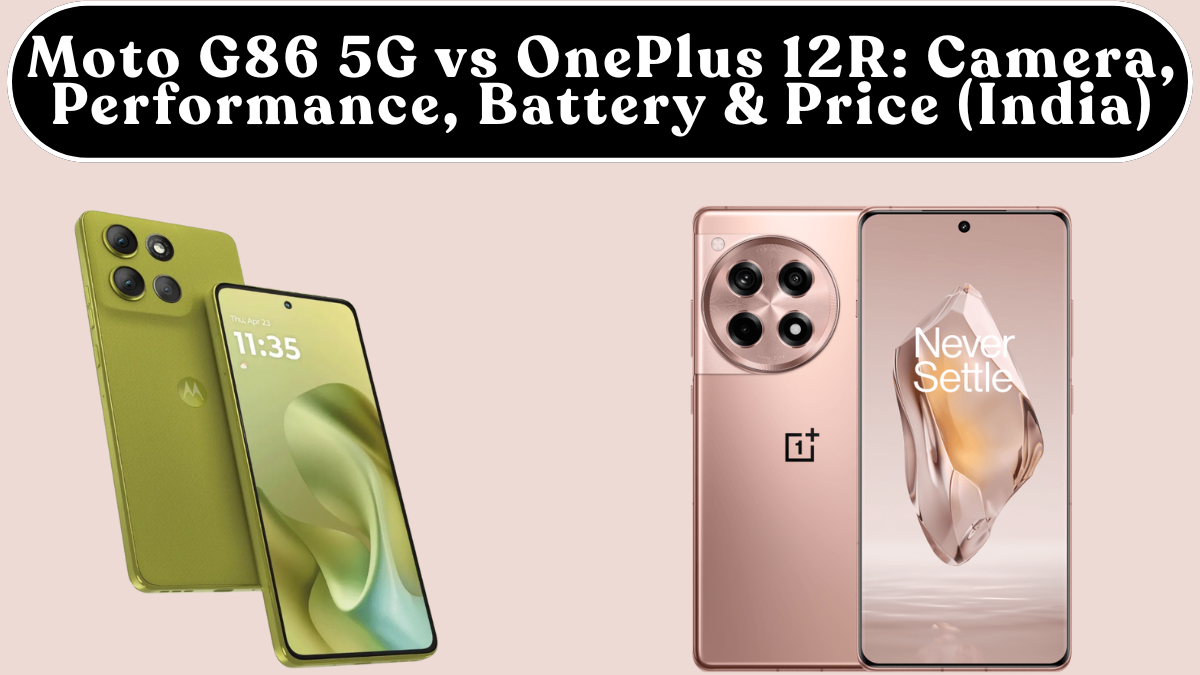 Moto G86 5G vs OnePlus 12R: Camera, Performance, Battery & Price (India)