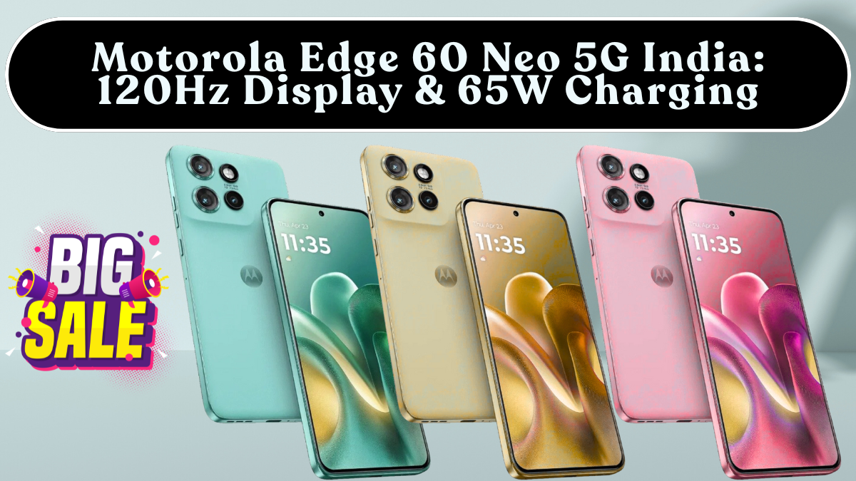 Motorola Edge 60 Neo 5G India: 120Hz Display & 65W Charging