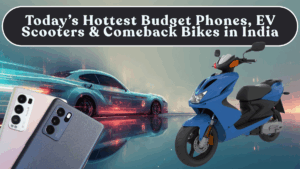 Today’s Hottest Budget Phones, EV Scooters & Comeback Bikes in India (Full Breakdown)