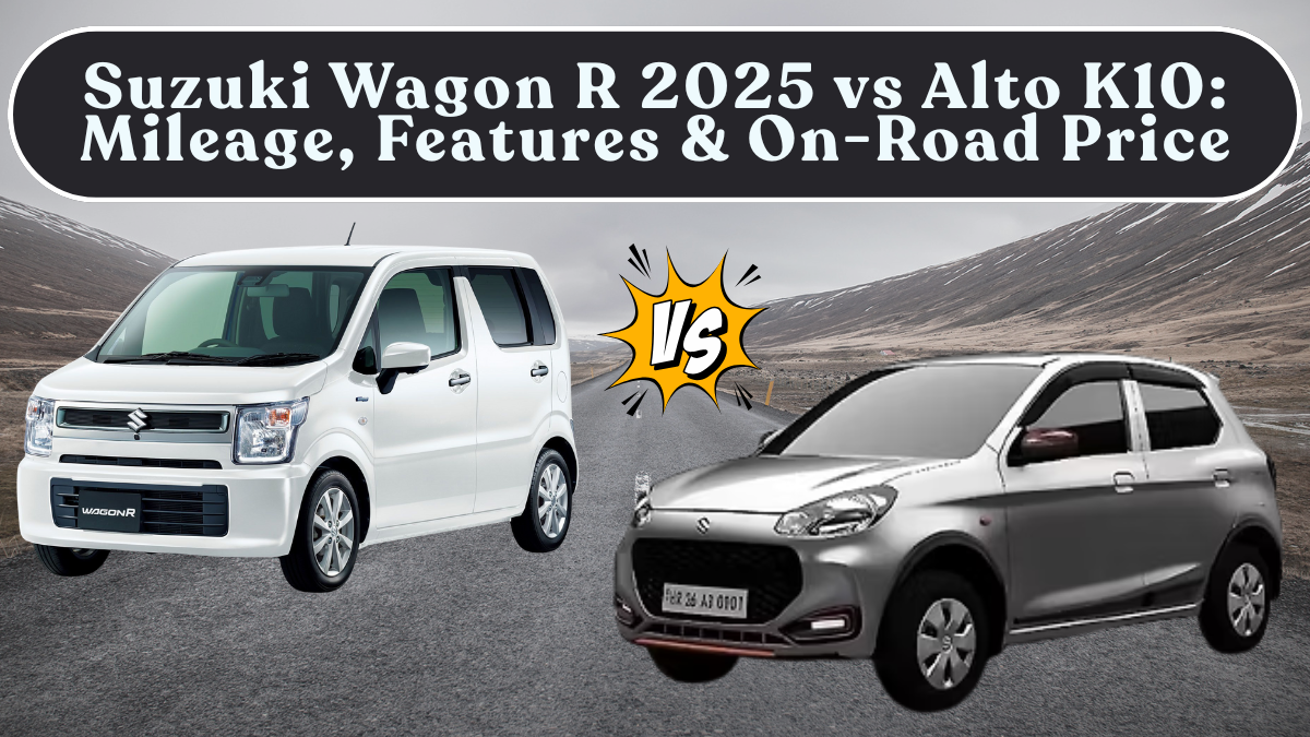 Suzuki Wagon R 2025 vs Alto K10: Mileage, Features & On-Road Price in India