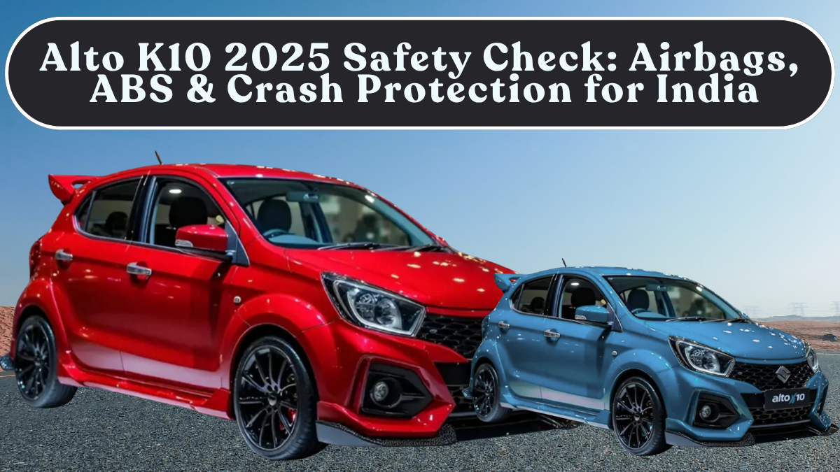 Alto K10 2025 Safety Check: Airbags, ABS & Crash Protection for India