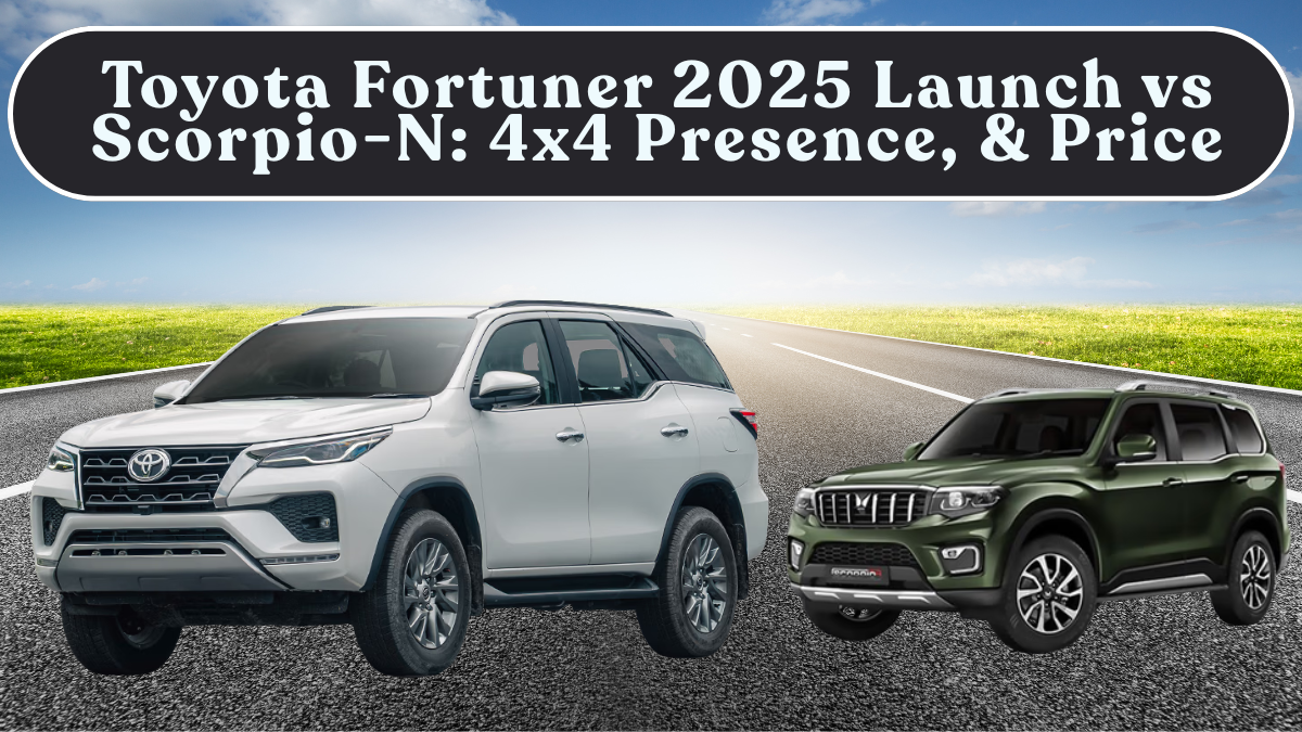 Toyota Fortuner 2025 Launch vs Scorpio-N: 4x4 Presence, Features & Price in India