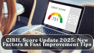 CIBIL Score Update 2025: New Factors & Fast Improvement Tips
