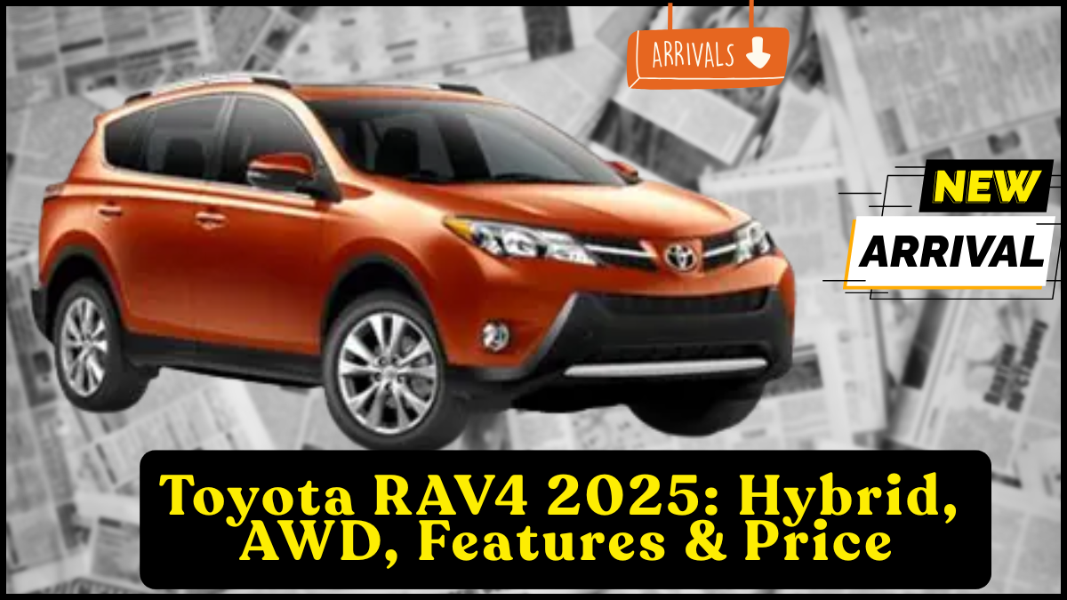 Toyota RAV4 2025: Hybrid, AWD, Features & Price