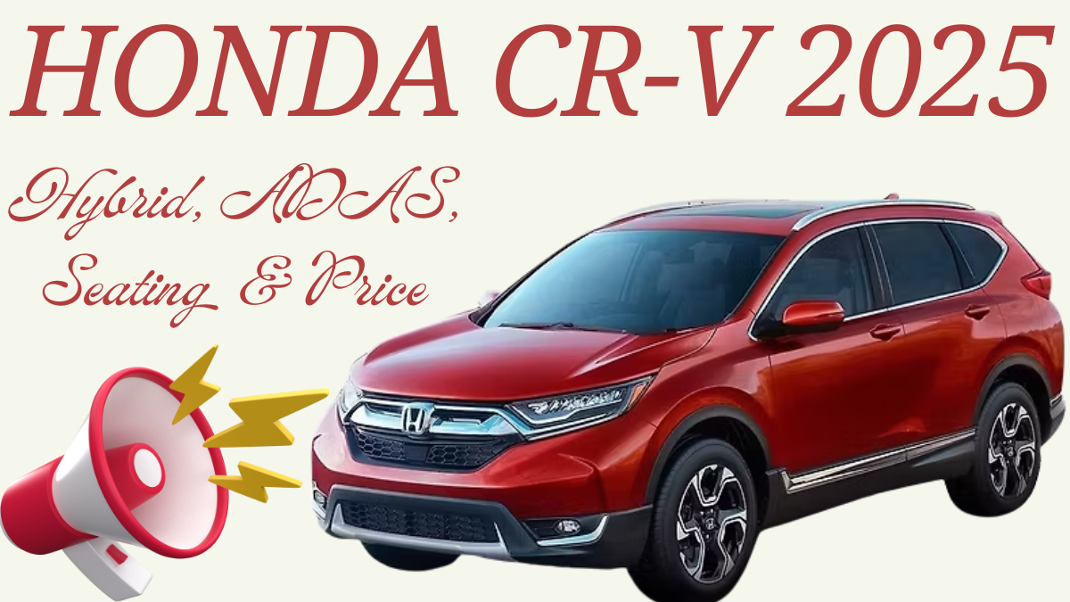Honda CR-V 2025: Hybrid, ADAS, Seating & Price Guide