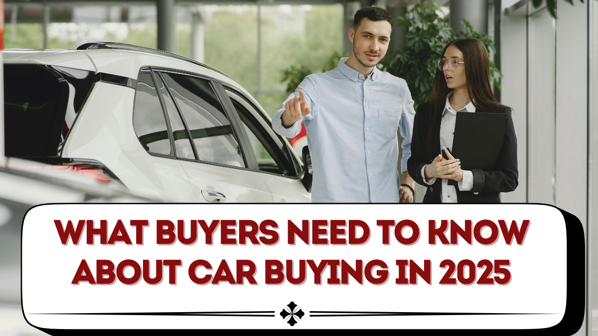 What Buyers Need to Know About Car Buying in 2025