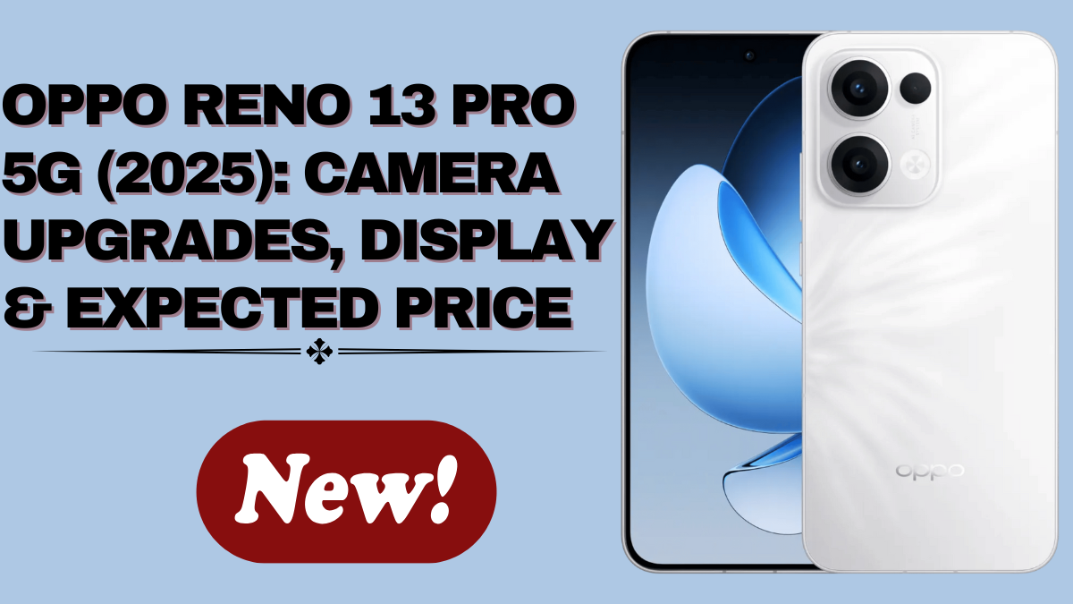 OPPO Reno 13 Pro 5G (2025): Camera Upgrades, Display & Expected Price