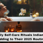 10 Daily Self-Care Rituals Indians Are Adding to Their 2025 Routine