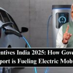 EV Incentives India 2025: How Government Support is Fueling Electric Mobility