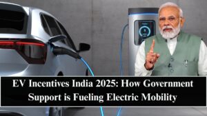 EV Incentives India 2025: How Government Support is Fueling Electric Mobility