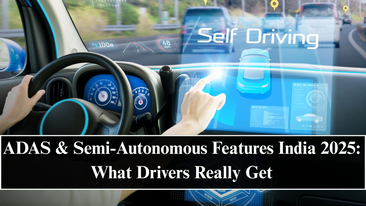 ADAS & Semi-Autonomous Features India 2025: What Drivers Really Get
