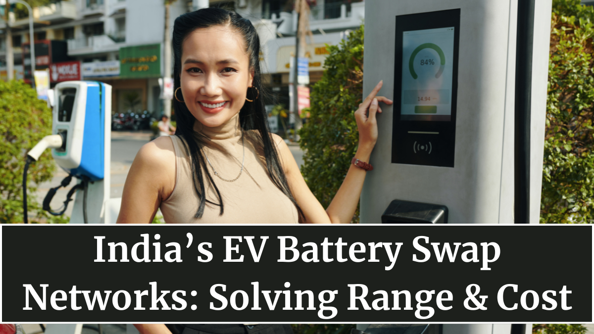 India’s EV Battery Swap Networks: Solving Range & Cost