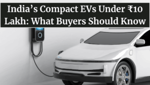 India’s Compact EVs Under ₹10 Lakh: What Buyers Should Know