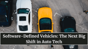 Software-Defined Vehicles: The Next Big Shift in Auto Tech