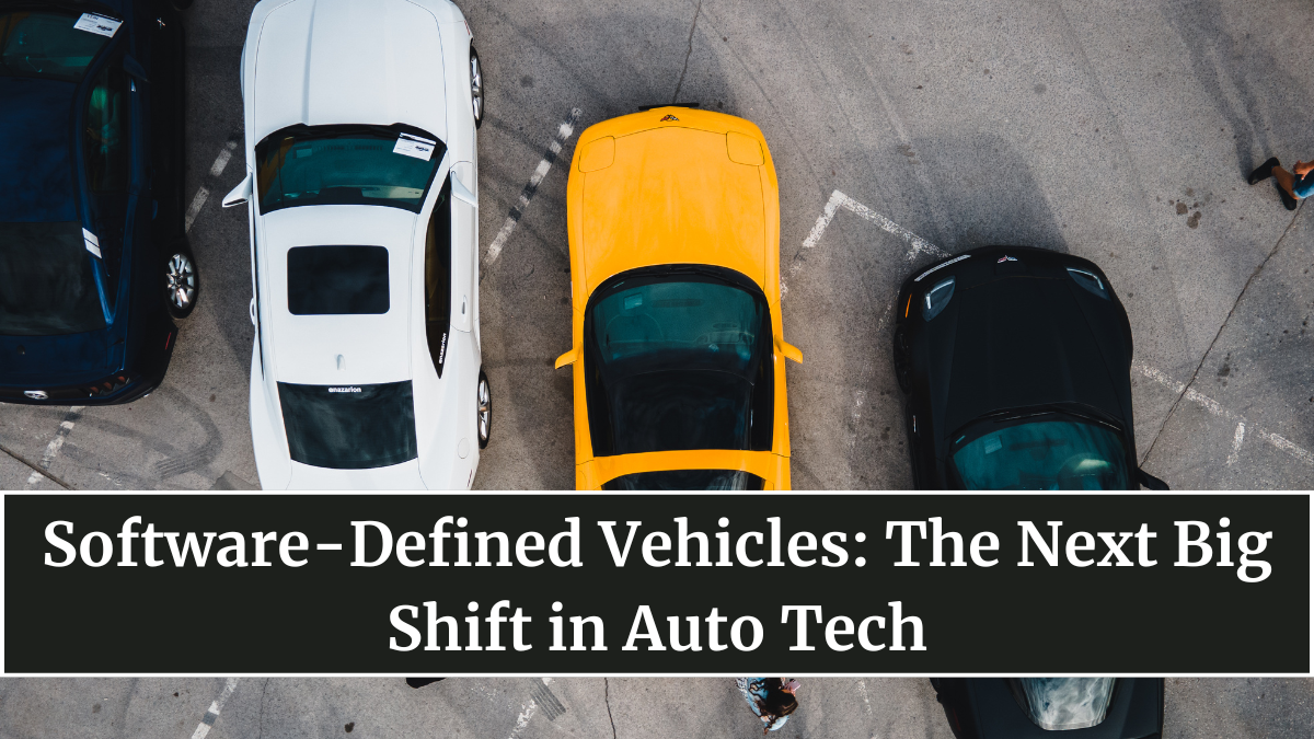 Software-Defined Vehicles: The Next Big Shift in Auto Tech