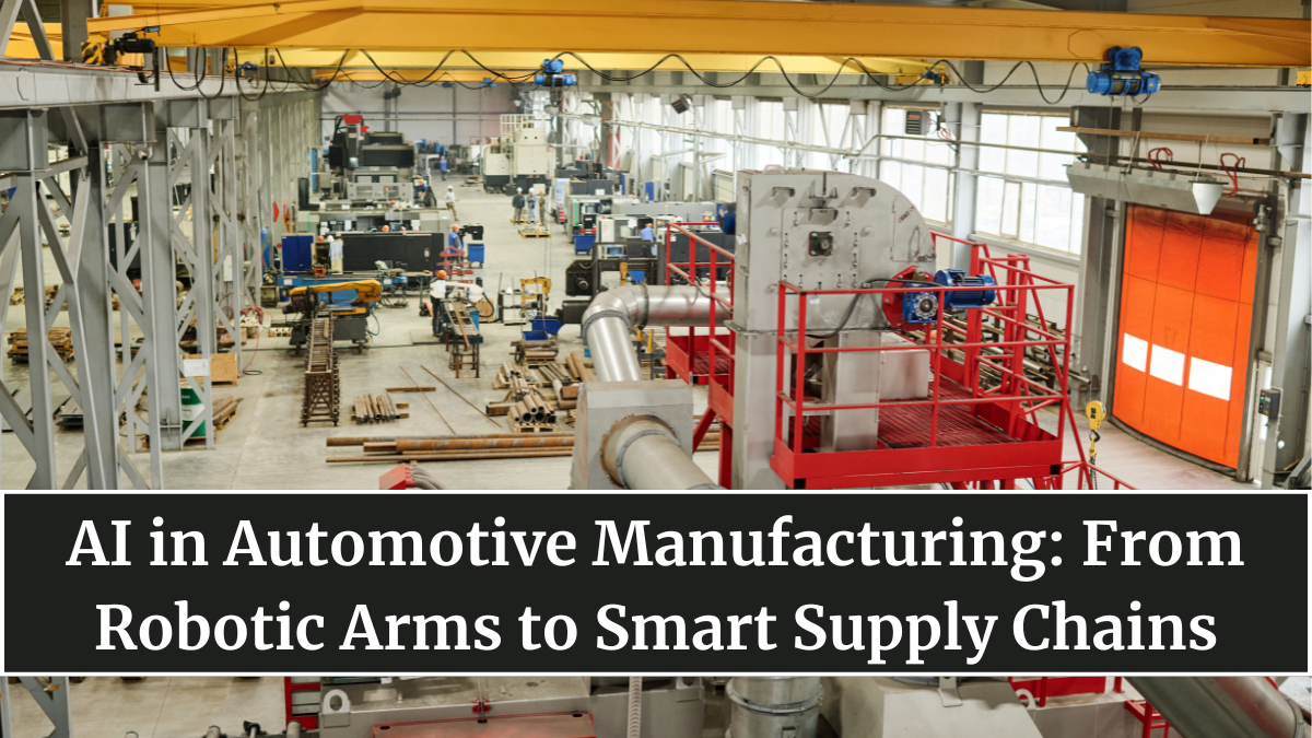 AI in Automotive Manufacturing: From Robotic Arms to Smart Supply Chains