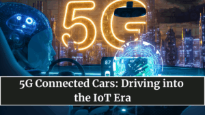 5G Connected Cars: Driving into the IoT Era