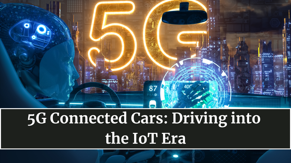 5G Connected Cars: Driving into the IoT Era