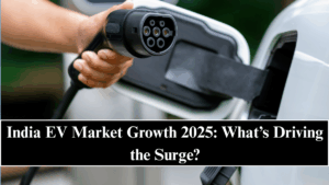 India EV Market Growth 2025: What’s Driving the Surge?