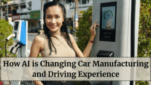 How AI Is Changing Car Manufacturing and Driving Experience