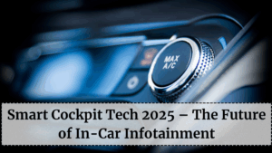 Smart Cockpit Tech 2025 – The Future of In-Car Infotainment
