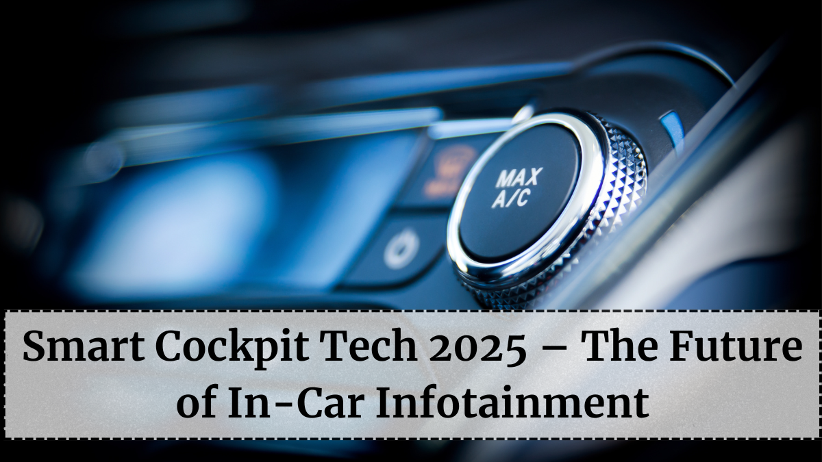 Smart Cockpit Tech 2025 – The Future of In-Car Infotainment
