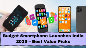 Budget Smartphone Launches India 2025 – Best Value Picks