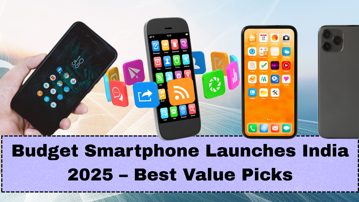 Budget Smartphone Launches India 2025 – Best Value Picks