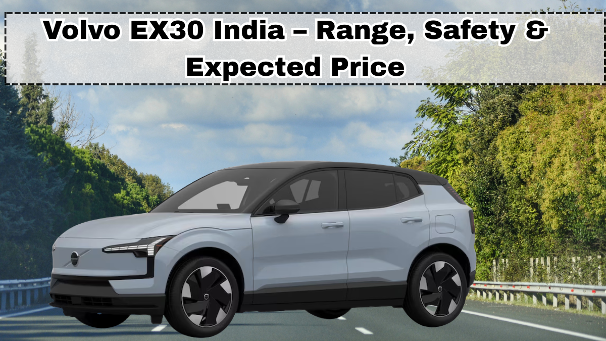 Volvo EX30 India – Range, Safety & Expected Price